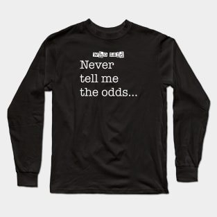 Who Said - “Never tell me the odds...” Long Sleeve T-Shirt